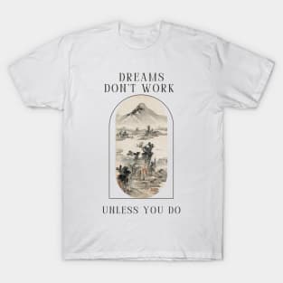 Dreams don't work unless you do T-Shirt